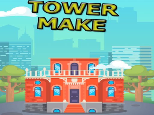 Play Tower Make Now!