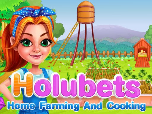 Play Holubets Home Farming and Cooking Now!