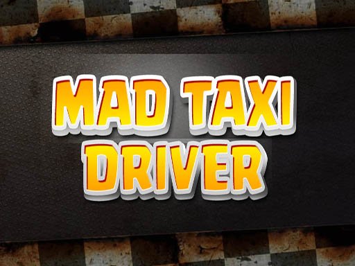 Play Mad Taxi Driver Now!